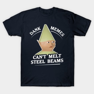 Dank Memes Can't Melt Steel Beams T-Shirt T-Shirt